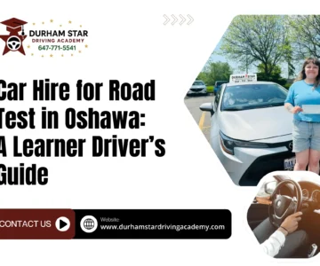 Car Hire for Road Test in Oshawa A Learner Driver’s Guide