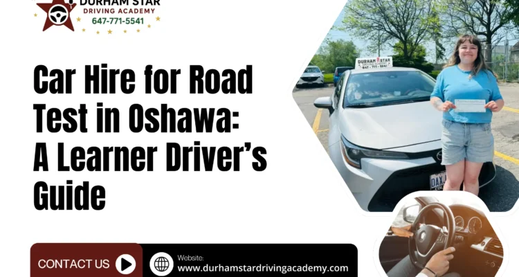 Car Hire for Road Test in Oshawa A Learner Driver’s Guide